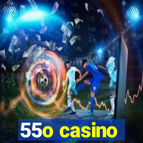 55o casino